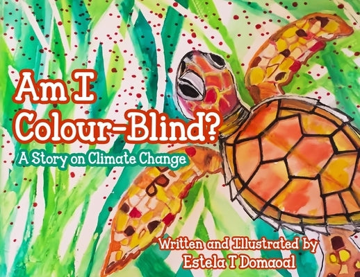 Am I Colour-Blind?: A Story on Climate Change by Domaoal, Estela T.