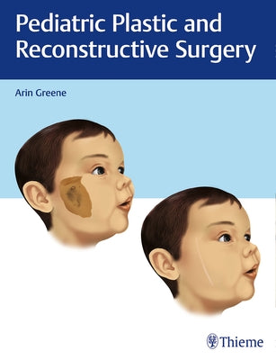 Pediatric Plastic and Reconstructive Surgery by Greene, Arin K.