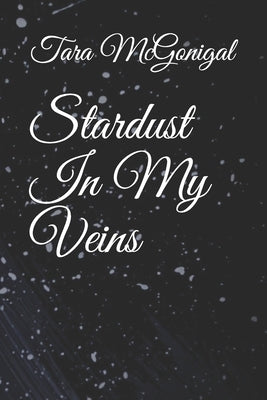 Stardust In My Veins by McGonigal, Tara