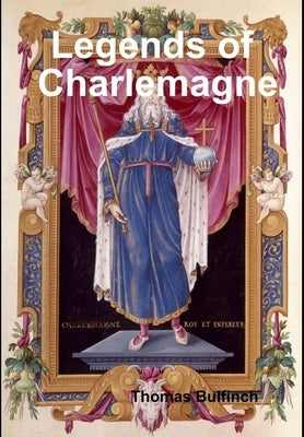 Legends of Charlemagne by Bulfinch, Thomas