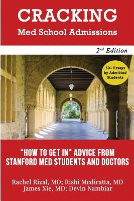 Cracking Med School Admissions 2nd edition: "How to Get In" Advice From Stanford Med Students and Doctors by Mediratta, Rishi
