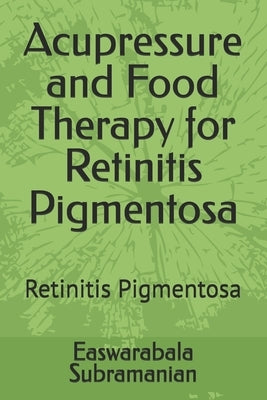 Acupressure and Food Therapy for Retinitis Pigmentosa: Retinitis Pigmentosa by Subramanian, Easwarabala