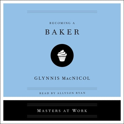 Becoming a Baker by MacNicol, Glynnis