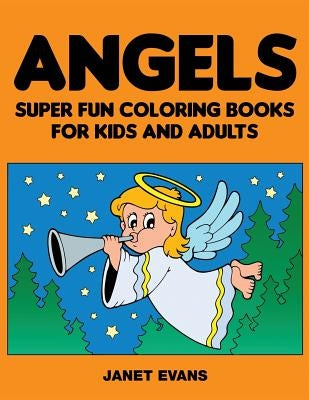 Angels: Super Fun Coloring Books for Kids and Adults by Evans, Janet