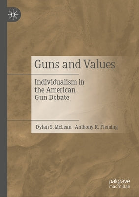Guns and Values: Individualism in the American Gun Debate by McLean, Dylan S.