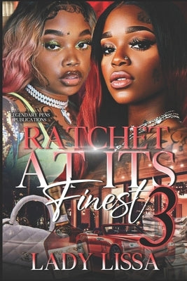 Ratchet At Its Finest: The Finale by Lissa, Lady