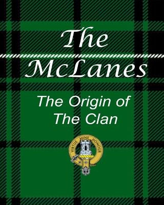 The McLanes - The Origin of the Clan by Collins, Ronald W.