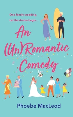 An (Un) Romantic Comedy by MacLeod, Phoebe