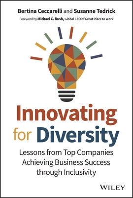 Innovating for Diversity: Lessons from Top Companies Achieving Business Success Through Inclusivity by Ceccarelli, Bertina