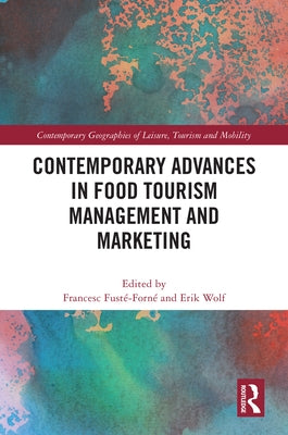 Contemporary Advances in Food Tourism Management and Marketing by Fusté-Forné, Francesc