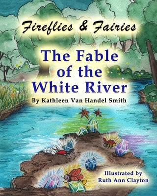Fireflies & Fairies The Fable of the White River by Smith, Frederick
