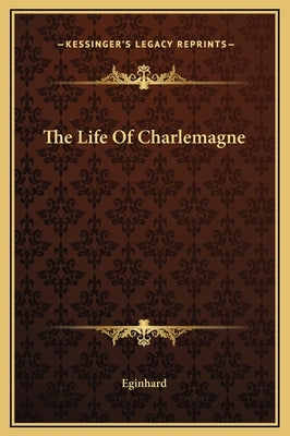 The Life Of Charlemagne by Eginhard