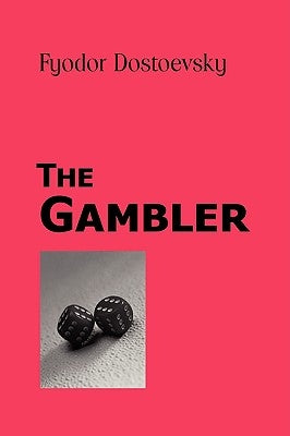 The Gambler by Dostoevsky, Fyodor Mikhailovich