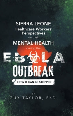 Sierra Leone Healthcare Workers' Perspectives on Their Mental Health During the Ebola Outbreak: How It Can Be Stopped by Taylor, Guy