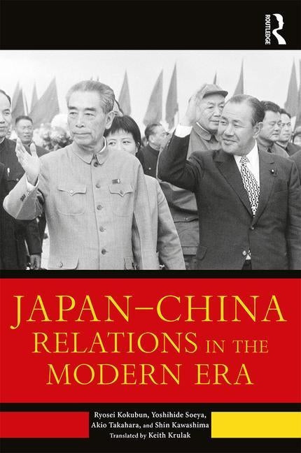 Japan--China Relations in the Modern Era by Kokubun, Ryosei
