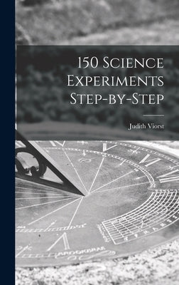 150 Science Experiments Step-by-step by Viorst, Judith
