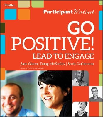 Go Positive! Lead to Engage Participant Workbook by Glenn, Sam