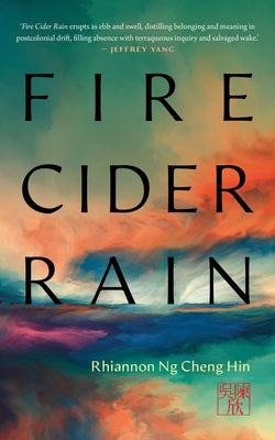 Fire Cider Rain by Hin, Rhiannan Ng Cheng