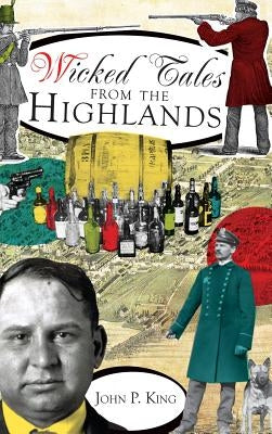 Wicked Tales from the Highlands by King, John P.