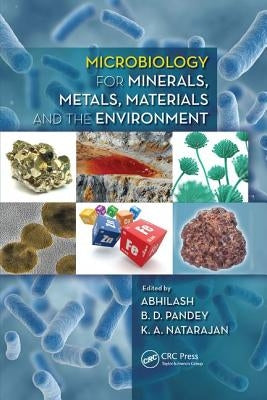Microbiology for Minerals, Metals, Materials and the Environment by Abhilash