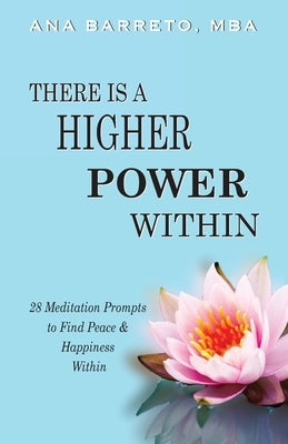 There is a Higher Power Within: 28 Meditation Prompts to Find Peace & Happiness Within by Barreto, Ana