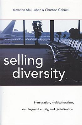 Selling Diversity: Immigration, Multiculturalism, Employment Equity, and Globalization by Abu-Laban, Yasmeen