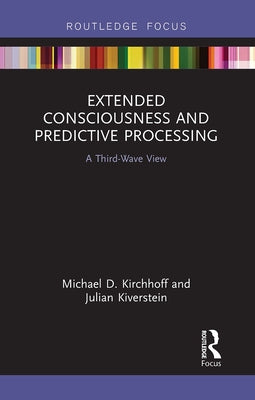 Extended Consciousness and Predictive Processing: A Third Wave View by Kirchhoff, Michael D.