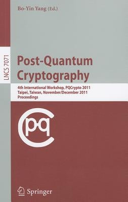 Post-Quantum Cryptography: 4th International Workshop, PQCrypto 2011, Taipei, Taiwan, November 29-December 2, 2011, Proceedings by Yang, Bo-Yin
