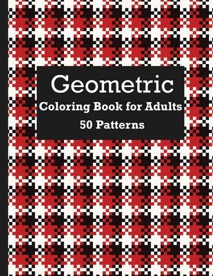 50 Patterns Geometric Coloring Book For Adults: Beautiful Pattern Coloring Book To Relax and Destress For Adult by Grafx, Relax