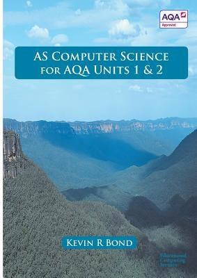 As Computer Science for Aqa Units 1 and 2 by Bond, Kevin Roy