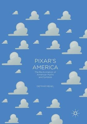 Pixar's America: The Re-Animation of American Myths and Symbols by Meinel, Dietmar