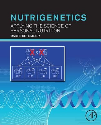 Nutrigenetics: Applying the Science of Personal Nutrition by Kohlmeier, Martin