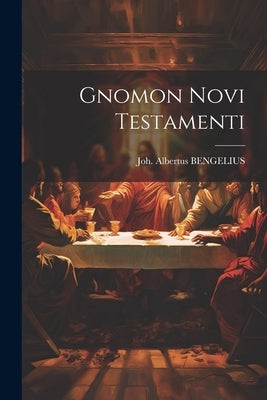 Gnomon Novi Testamenti by Bengelius, Joh Albertus