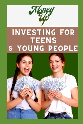 Money Up - Investing for teens and young people: The Ultimate Guide to Financial freedom by Press, Jojo Star