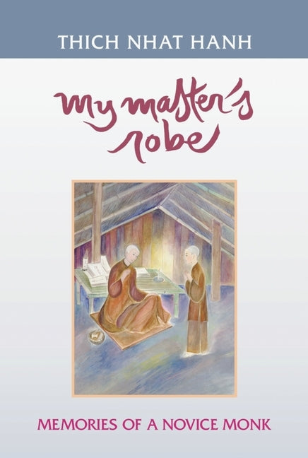 My Master's Robe: Memories of a Novice Monk by Nhat Hanh, Thich