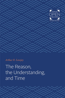 The Reason, the Understanding, and Time by Lovejoy, Arthur Oncken
