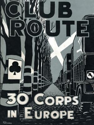 Club Route in Europe the Story of 30 Corps in the European Campaign. by Anon