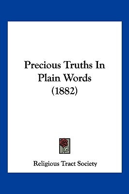 Precious Truths In Plain Words (1882) by Religious Tract Society