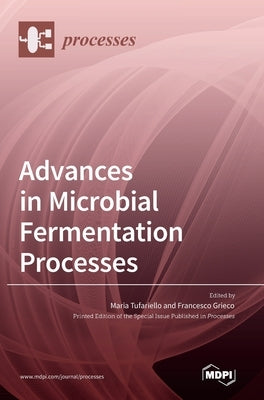 Advances in Microbial Fermentation Processes by Tufariello, Maria