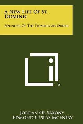 A New Life Of St. Dominic: Founder Of The Dominican Order by Jordan of Saxony