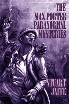 The Max Porter Paranormal Mysteries: Volume 5 by Jaffe, Stuart