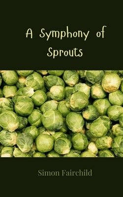 A Symphony of Sprouts by Fairchild, Simon