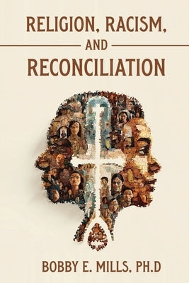 Religion, Racism, and Reconciliation by Mills, Bobby E.