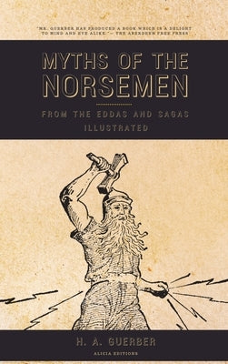 Myths of the Norsemen: From the Eddas and Sagas (Illustrated) by Guerber, H. a.