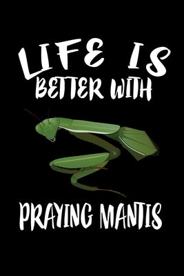 Life Is Better With Praying Mantis: Animal Nature Collection by Marcus, Marko