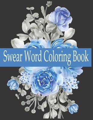 Swear word Coloring Book: Swear word adult coloring book pages with stress relieving and relaxing designs! by Grate Press, Nr