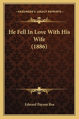 He Fell In Love With His Wife (1886) by Roe, Edward Payson