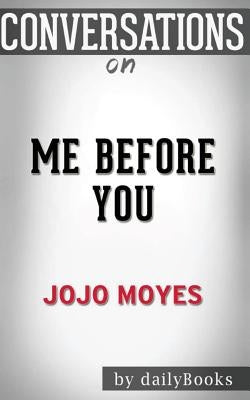 Conversations on Me Before You: A Novel by Jojo Moyes - Conversation Starters by Dailybooks