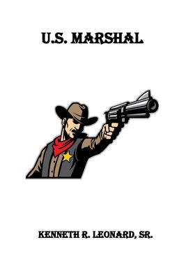 U.S. Marshal by Leonard, Kenneth R., Sr.