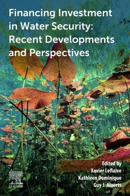 Financing Investment in Water Security: Recent Developments and Perspectives by Leflaive, Xavier